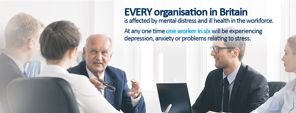 EVERY organisation in Britain is affected by mental distress and ill health in the workforce. At any one time one worker in six will be experiencing depression, anxiety or problems relating to stress. 